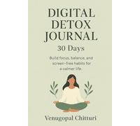 Digital Detox Journal - 30 Days: Build focus, balance, and screen-free habits for a calmer life