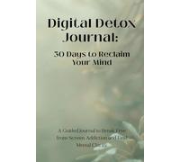 Digital Detox Journal: 30 Days to Reclaim Your Mind