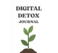 DIGITAL DETOX Journal: A Simple Daily System to Reset Your Mind, Break Screen Addiction, Improve Focus & Build Healthier Habits | with Daily Reflection Pages | size - 6 x 9 (inches) | 120 pages |