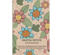 Digital Detox Journal Book: Your 30-Day Companion for Reducing Screen Time, Boosting Focus, and Creating Peace Offline