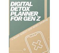 Digital Detox Planner for Gen Z: A 30-Day Guided Journal to Reset Screen Time and Rebuild Focus