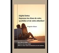 Digital Detox - Reprenez les rênes de votre quotidien et de votre attention !: Dites adieu au FOMO, maîtrisez votre temps digital et mettez en valeur toutes les dimensions de votre existence.