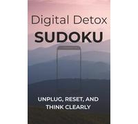 Digital Detox Sudoku: Sudoku Puzzles to Improve Focus | Unplug, Reset, and Think Clearly | 6x9 inches, 110 pages | 50+ Puzzles | Solutions Included
