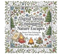 Digital Detox Unplugged Nature Escapes: Screen-Free Coloring for Tech-Weary Adults