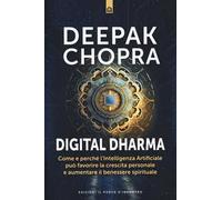 Digital dharma. Come e perché l'intelligenza artificiale può favorire la crescita personale e aumentare il benessere spirituale