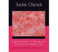 Digital Disciple: A Devotional Journal for Modern Life: When Screens Become Your Sacred Space, and God Wants to Be There Too