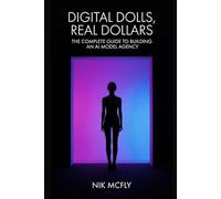 Digital Dolls, Real Dollars: The Complete Guide to Building an AI Model Agency