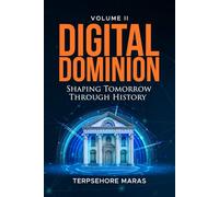 Digital Dominion | Shaping Tomorrow Through History: Volume II