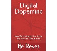 Digital Dopamine: How Tech Hijacks Your Brain and How to Take It Back