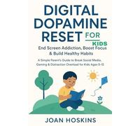 Digital Dopamine Reset for Kids End Screen Addiction, Boost Focus & Build Healthy Habits: A Simple Parent’s Guide to Break Social Media, Gaming & Distraction Overload for Kids Ages 5-12
