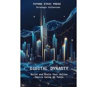 Digital Dynasty: Build and Scale Your Online Empire Using AI Tools