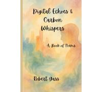Digital Echoes & Carbon Whispers: A Book of Poems