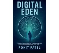 Digital Eden-Are We in Control of Technology-Or Is It Controlling Us?