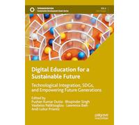 Digital Education for a Sustainable Future: Technological Integration, SDGs, and Empowering Future Generations