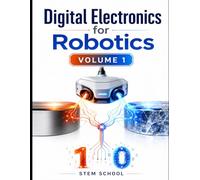 Digital Electronics for Robotics Volume 1: Logic Systems Foundations for Smart Automation
