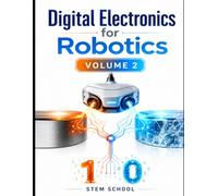 Digital Electronics for Robotics Volume 2: Logic Systems Foundations for Smart Automation