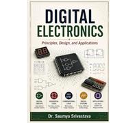 DIGITAL ELECTRONICS: Principles, Design, and Applications