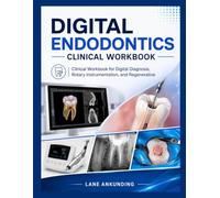 DIGITAL ENDODONTICS CLINICAL WORKBOOK: Clinical Workbook for Digital Diagnosis, Rotary Instrumentation, and Regenerative