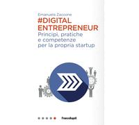 Digital entrepreneur. Principi, pratiche e competenze per la propria start...