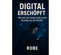 Digital erschöpft: Wie dich das Handy müde macht. Auswege aus der Reizflut