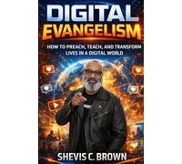 Digital Evangelism: How to Preach, Teach, and Transform Lives in a Digital World
