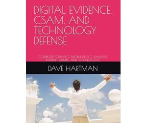 DIGITAL EVIDENCE, CSAM, AND TECHNOLOGY DEFENSE: COMPUTER FORENSICS, MOBILE DEVICE ANALYSIS, INTERNET CRIMES, AND TECHNOLOGYS