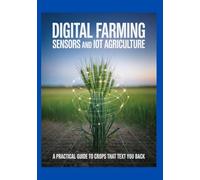 Digital Farming Sensors and IoT Agriculture: A Practical Guide to Crops That Text You Back