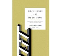 Digital Fiction and the Unnatural: Transmedial Narrative Theory, Method, and Analysis