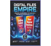 Digital Files Empire: Selling Online & Your Digital Business-The Complete Guide to selling digital files and growing