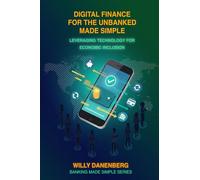 Digital Finance for the Unbanked Made Simple: Leveraging Technology for Economic Inclusion: 2