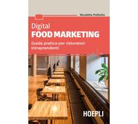 Digital food marketing. Guida pratica per ristoratori intraprendenti