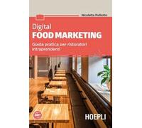 Digital food marketing. Guida pratica per ristoratori intraprendenti