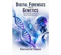 Digital Forensics Meets Genetics: Uncovering AI’s Role in Healthcare Security
