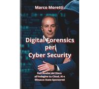 Digital Forensics per Cyber Security: Dall'Analisi del Disco all'Indagine su Cloud, AI e Minacce State-Sponsored