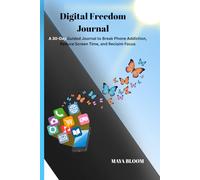 Digital Freedom Journal: 30 Days to Reduce Screen Time and Build Mindful Habits