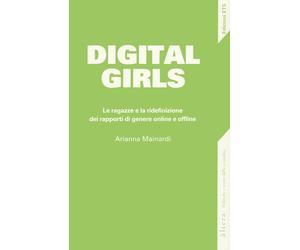 Digital girls. Le ragazze e la ridefinizione dei rapporti di genere online...