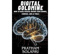 Digital Goldmine: How to Make Passive Income from eBooks, Courses, and AI Tools