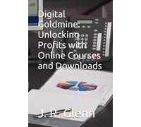 Digital Goldmine: Unlocking Profits with Online Courses and Downloads