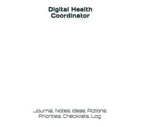 Digital Health Coordinator: Journal, Notes, Ideas, Actions, Priorities, Checklists, Log | Tool for Daily Goal Setting Tracker | Time Management | Performance Reviews | Project Jo