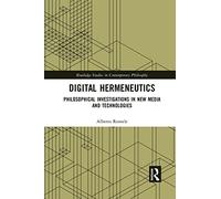Digital Hermeneutics: Philosophical Investigations in New Media and Technologies