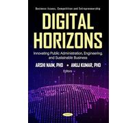 Digital Horizons: Innovating Public Administration, Engineering, and Sustainable Business (Business Issues, Competition and Entrepreneurship Series)