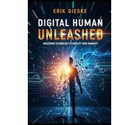 Digital Human Unleashed: Mastering technology to amplify your humanity