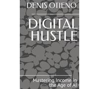 DIGITAL HUSTLE: Mastering Income in the Age of AI