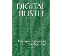 DIGITAL HUSTLE: Mastering Income in the Age of AI