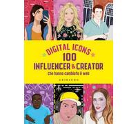 Digital icons. 100 influencer & creator che hanno cambiato il web