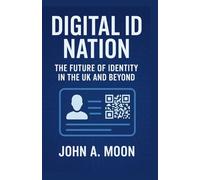 DIGITAL ID NATION: The Future of Identity in the UK and Beyond.