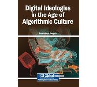 Digital Ideologies in the Age of Algorithmic Culture