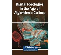 Digital Ideologies in the Age of Algorithmic Culture