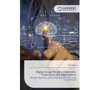 Digital Image Forgery Detection: Techniques and Applications: Methods, Algorithms, and Practical Approaches for Image Authentication