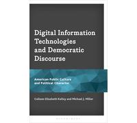 Digital Information Technologies and Democratic Discourse: American Public Culture and Political Character